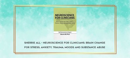 Sherrie All - Neuroscience for Clinicians: Brain Change for Stress