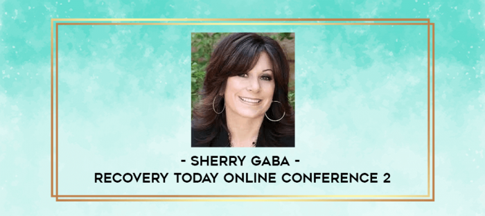 Sherry Gaba - Recovery Today Online Conference 2 digital courses