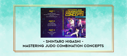 Shintaro Higashi - Mastering Judo Combination Concepts digital courses