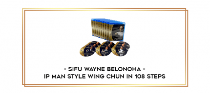 Ip Man Style Wing Chun in 108 Steps by Sifu Wayne Belonoha digital courses