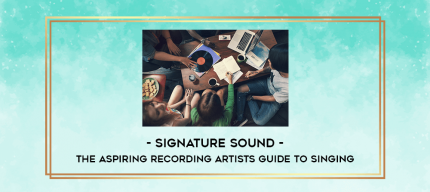 Signature Sound - The Aspiring Recording Artists Guide to Singing digital courses