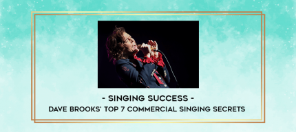 Singing Success - Dave Brooks' Top 7 Commercial Singing Secrets digital courses