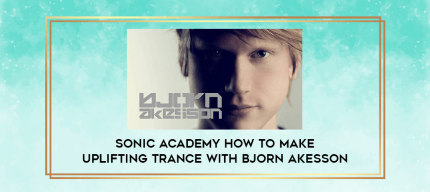 Sonic Academy How To Make Uplifting Trance with Bjorn Akesson digital courses