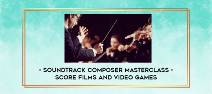 Soundtrack Composer Masterclass - Score Films and Video Games digital courses