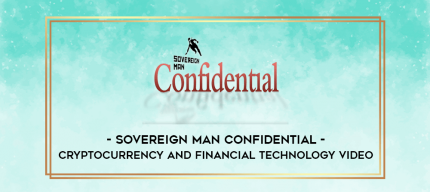 Sovereign Man Confidential - Cryptocurrency and Financial Technology Video digital courses