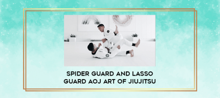 Spider Guard and Lasso Guard AOJ ART OF JIUJITSU digital courses