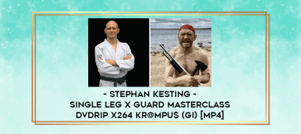 Stephan Kesting - Single Leg X Guard Masterclass DVDRip x264 Kr@mpu$ (Gi) [MP4] digital courses