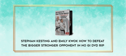 Stephan Kesting and Emily Kwok How To Defeat The Bigger Stronger Opponent In No Gi DVD RiP digital courses