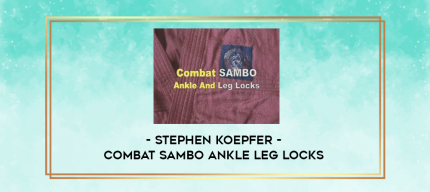 Stephen Koepfer - Combat Sambo Ankle Leg Locks digital courses