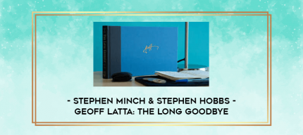 Stephen Minch & Stephen Hobbs - Geoff Latta: The Long Goodbye digital courses