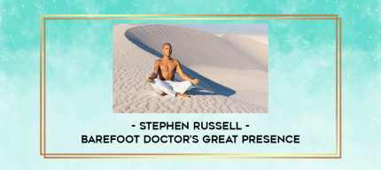 Stephen Russell - Barefoot Doctor's Great Presence digital courses