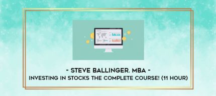 Steve Ballinger. MBA - Investing In Stocks The Complete Course! (11 Hour) digital courses