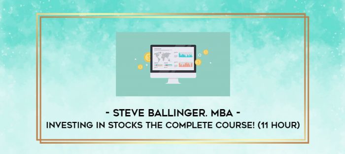 Steve Ballinger. MBA - Investing In Stocks The Complete Course! (11 Hour) digital courses