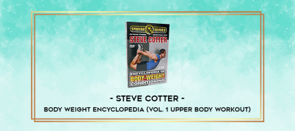 Steve Cotter- Body Weight Encyclopedia (Vol. 1 Upper body workout) digital courses