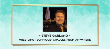 Steve Garland-Wrestling Technique- Cradles from anywhere digital courses