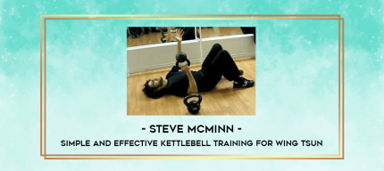 Steve McMinn - Simple and Effective Kettlebell Training for Wing Tsun digital courses