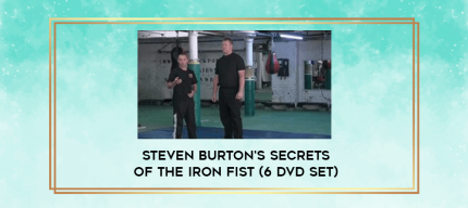 Steven Burton's Secrets of the Iron Fist (6 DVD Set) digital courses