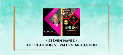 Steven Hayes - ACT in Action 5 - Values and Action digital courses