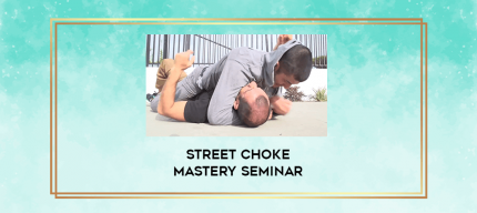 Street Choke Mastery Seminar digital courses