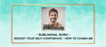 Subliminal Guru - Rocket Your Self-Confidence - How to Charm GB digital courses