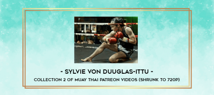 Sylvie von Duuglas-Ittu - Collection 2 of Muay Thai Patreon videos (Shrunk to 720p) digital courses