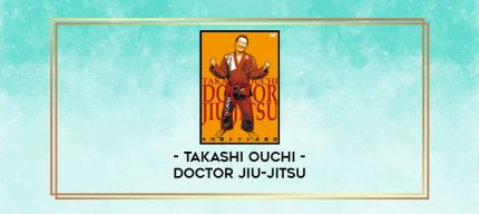 TAKASHI OUCHI - DOCTOR JIU-JITSU digital courses