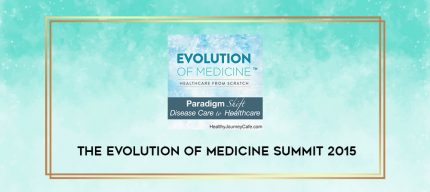 The Evolution of Medicine Summit 2015 digital courses