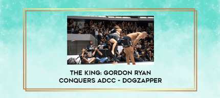 THE KING: Gordon Ryan Conquers ADCC - Dogzapper digital courses