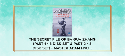 THE Secret file of Ba Gua Zhang (Part 1 - 3 Disk Set & Part 2 - 3 Disk Set) - Master Adam Hsu ... digital courses