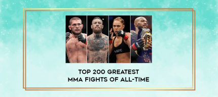 TOP 200 Greatest MMA Fights of All-Time digital courses