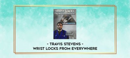 TRAVIS STEVENS - WRIST LOCKS FROM EVERYWHERE digital courses