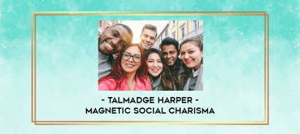 Talmadge Harper -  Magnetic Social Charisma digital courses