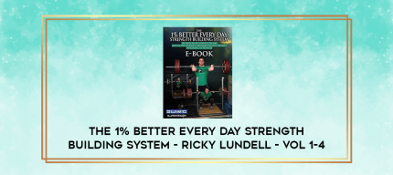 The 1% Better Every Day Strength Building System - Ricky Lundell - vol 1-4 digital courses