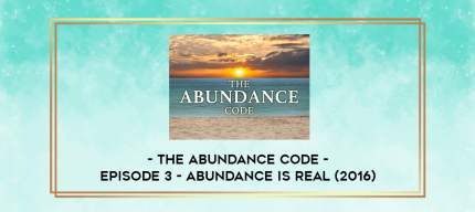 The Abundance Code - Episode 3 - Abundance Is Real (2016) digital courses