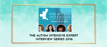 The Autism Intensive Expert Interview Series 2016 digital courses