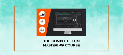The Complete EDM Mastering Course digital courses