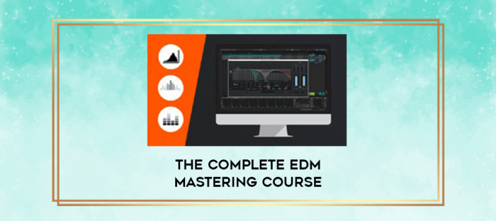 The Complete EDM Mastering Course digital courses