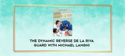 The Dynamic Reverse De La Riva Guard with Michael Langhi digital courses