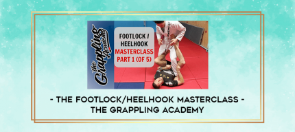 The Footlock/Heelhook Masterclass - The Grappling Academy digital courses