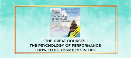 The Great Courses - The Psychology of Performance - How to Be Your Best in Life digital courses