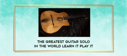 The Greatest Guitar Solo in the World Learn it Play it digital courses