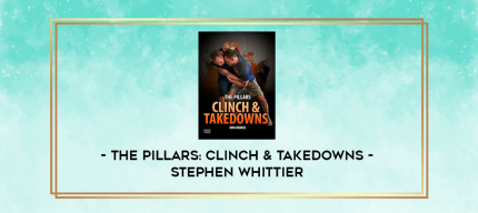 The Pillars: Clinch & Takedowns - Stephen Whittier digital courses