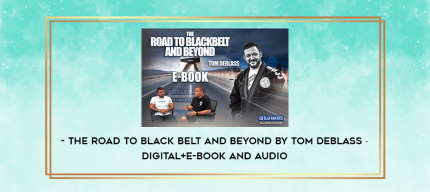 The Road To Black Belt and Beyond by Tom DeBlass - Digital+E-Book and Audio digital courses