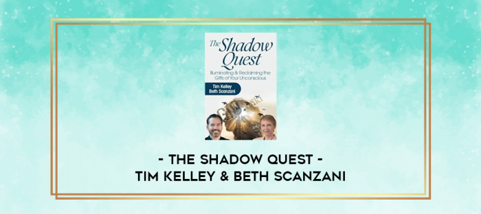 The Shadow Quest - Tim Kelley & Beth Scanzani digital courses
