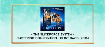 The Slickforce System - Mastering Composition - Clint Davis (2016) digital courses