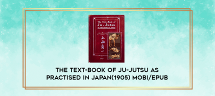 The Text-book Of Ju-Jutsu As Practised In Japan(1905) Mobi/Epub digital courses