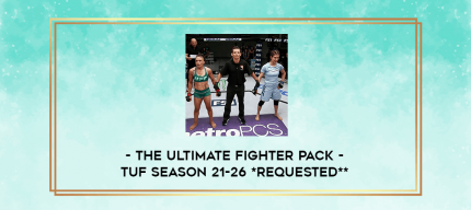 The Ultimate Fighter Pack - TUF Season 21-26 *Requested** digital courses