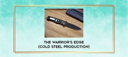 The Warrior's Edge (Cold Steel Production) digital courses