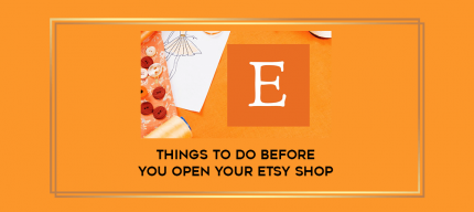 Things To Do Before You Open Your Etsy Shop digital courses