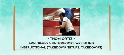 Thom Ortiz - Arm Drags & Underhooks Wrestling Instructional (Takedown Setups